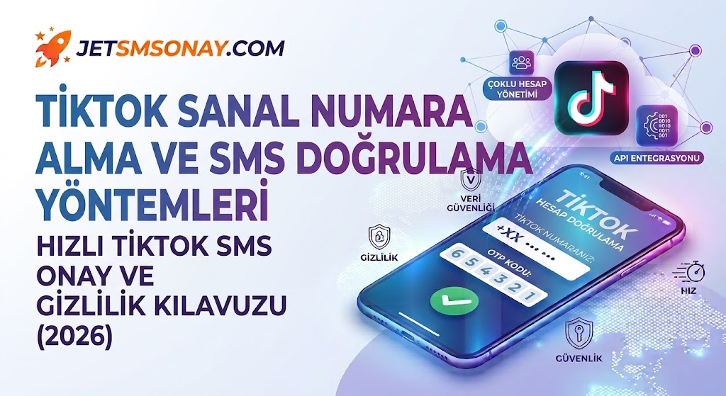 TikTok Sanal Numara Alma ve SMS Doğrulama Yöntemleri